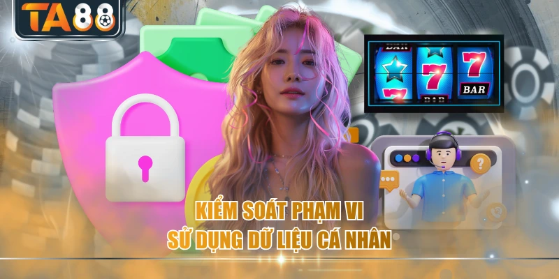 Kiểm soát phạm vi sử dụng dữ liệu cá nhân
