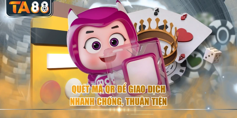 Quét mã QR để giao dịch nhanh chóng, thuận tiện