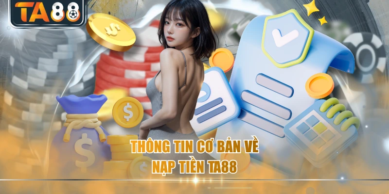 Thông tin cơ bản về nạp tiền TA88