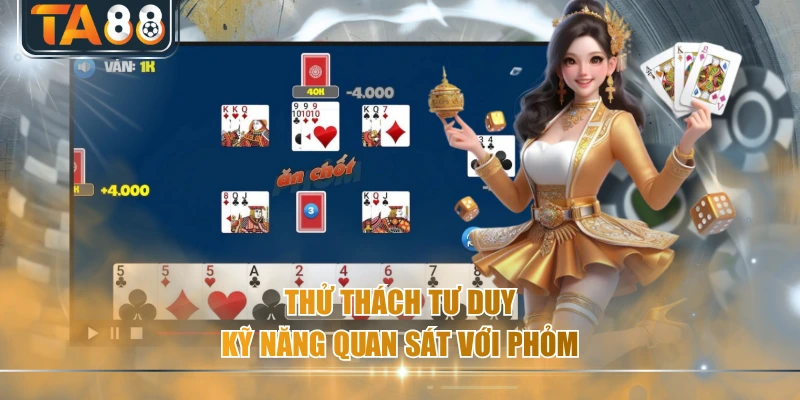 Thử thách tư duy, kỹ năng quan sát với Phỏm