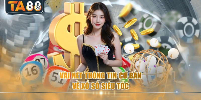 Vài nét thông tin cơ bản về xổ số siêu tốc